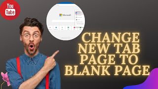 How to Change a new Tab page into Blank page in microsoft Edge.