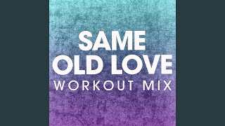Same Old Love (Extended Workout Mix)