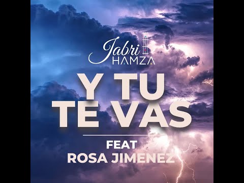 HAMZA JABRI - Y TU TE VAS ( FT ROSA JIMENEZ ) ORIGINAL SONG