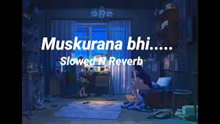 Muskurana bhi tujhi se sikha hai (slowed and rever
