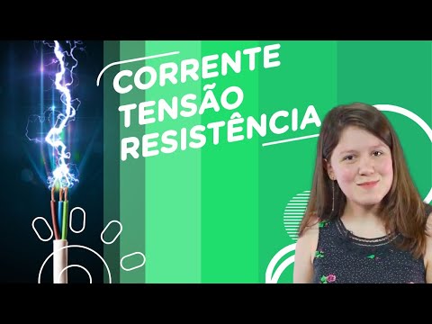 Corrente, Tensão e Resistência Elétrica