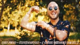 Ben Fero Motivasyon - ( Oğuz Gürgen Remix )
