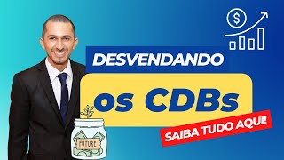 Entendendo os CDBs: Como Investir com Segurança e Rentabilidade