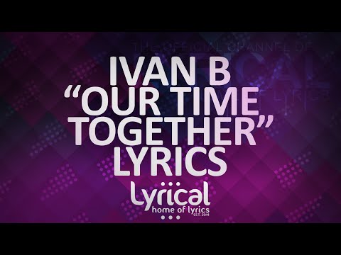 Ivan B - Our Time Together (Ft. Marie Elizabeth) (Prod. Kevin Peterson) Lyrics