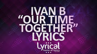 Ivan B - Our Time Together (Ft. Marie Elizabeth) (Prod. Kevin Peterson) Lyrics