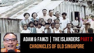 Adam & Fawzi – The Islanders, St. John's & Lazarus Part 2 | Chronicles of Old Singapore