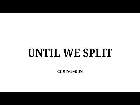 Until We Split TEASER TRAILER