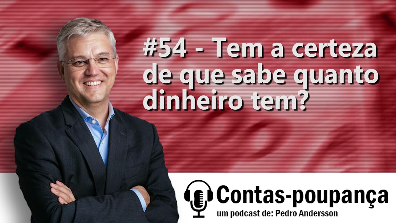 #54 - Tem a certeza de que sabe quanto dinheiro tem?