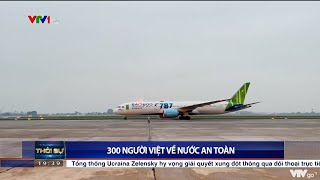 [VTV1 - Thời sự 19h] 300 người Việt ở Ukraine đã về nước an toàn trên chuyến bay của Bamboo Airways