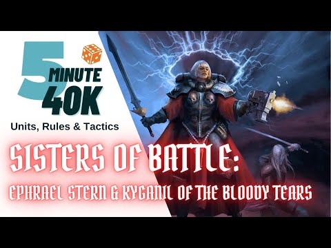 5 Minute 40K: Rules, Units & Tactics - Sisters of Battle Ephrael Stern & Kyganil of the Bloody Tears