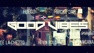 Good Vibes [Remix Inédito] - Fuego &amp; Nicky Jam ft. De La Ghetto, Kevin Roldan &amp; C. Tangana