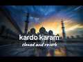 Kardo Karam Maula Slowed Reverb Nabeel Shaukat Ali Sanam Marvi Beautiful Kalam