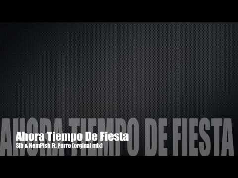 SjB & NemPish Ft. Purre - Ahora Tiempo De Fiesta (Orginal Mix)