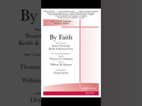 BY FAITH with GREAT IS THY FAITHFULNESS, choral setting by Lloyd Larson