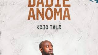Kojo Talr - Dadie Anoma (Official Audio)