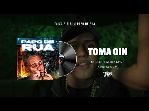 6. TOMA GIN - MC 7Belo, MC Brunin JP e DAN ZS (DJ 7B e DJ DAN ZS)