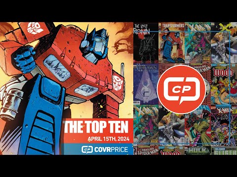 4.15.24 - CovrPrice Top 10 - Transformers, Last Ronin & Gambit X-Men '97!