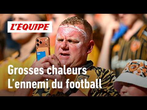 Grosses chaleurs : Pourquoi c'est l'ennemi du footballeur