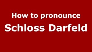 How to pronounce Schloss Darfeld