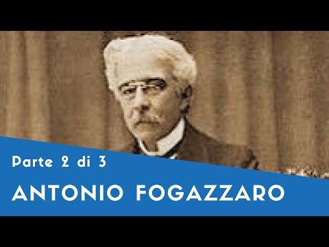 Antonio Fogazzaro - Parte II (l'evoluzionismo e il cattolicesimo, Piccolo Mondo Antico, Il santo)