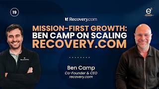 Mission-First Growth: Ben Camp on Scaling Recovery.com