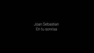 Joan Sebastian - en tu sonrisa (letra)