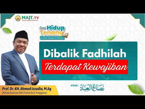 Dibalik Fadhilah, Terdapat Kewajiban - Prof. Dr. KH. Ahmad Izzzuddin, M.Ag.