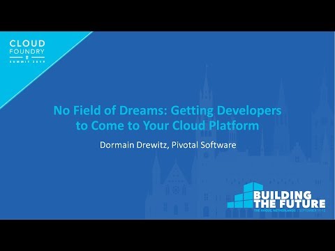 No Field of Dreams: Getting Developers to Come to Your Cloud Platform - Dormain Drewitz, Pivotal
