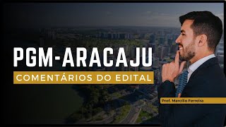 PGM Aracaju: EDITAL PUBLICADO! Comentários com o Prof. Marcílio Ferreira