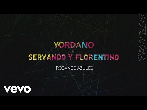 Yordano, Servando y Florentino - Robando Azules (Lyric Video)