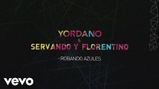 Yordano, Servando y Florentino - Robando Azules (Lyric Video)