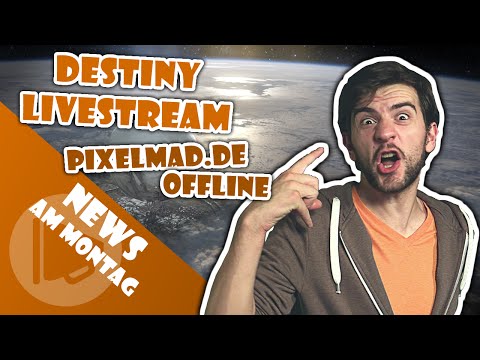 DESTINY LIVESTREAM & pixelmad.de News!