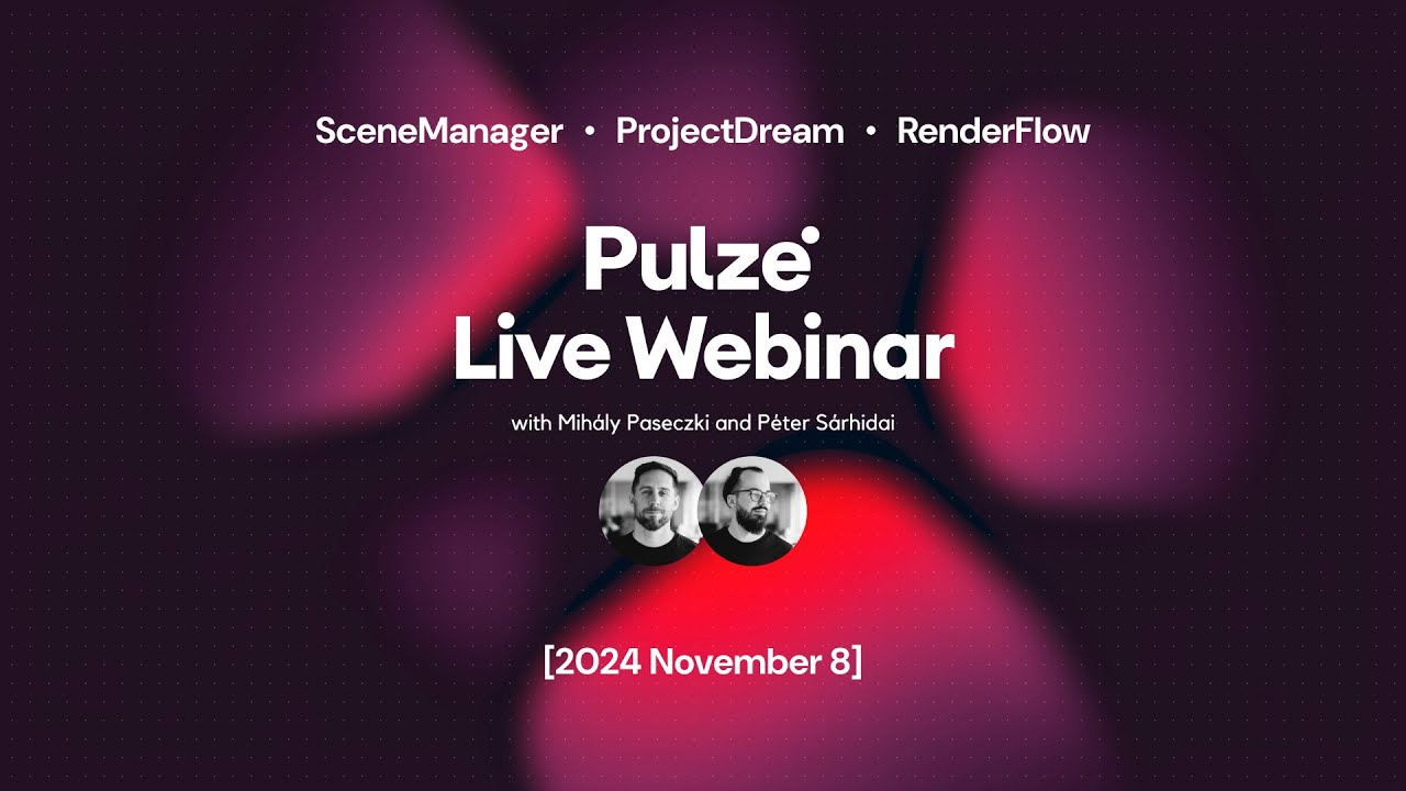 Pulze Live Webinar - Scene Manager tips & tricks, Project Dream updates, RenderFlow sneak peak