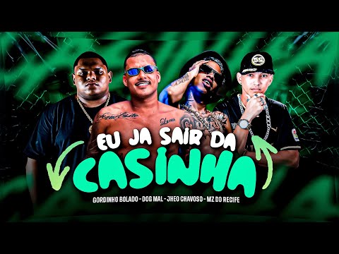 GORDINHO BOLADO - DOG MAL - JHEO CHAVOSO - MZ DO RECIFE - EU JÁ SAÍ DA CASINHA