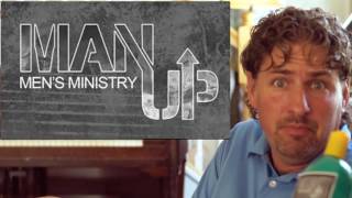 MEN'S MINISTRY- Time to Man Up