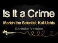 Mariah The Scientist Kali Uchis Is It A Crime Karaoke Version