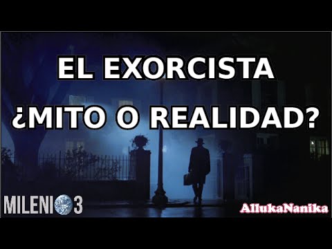 Milenio 3 - El Exorcista ¿Mito o Realidad?