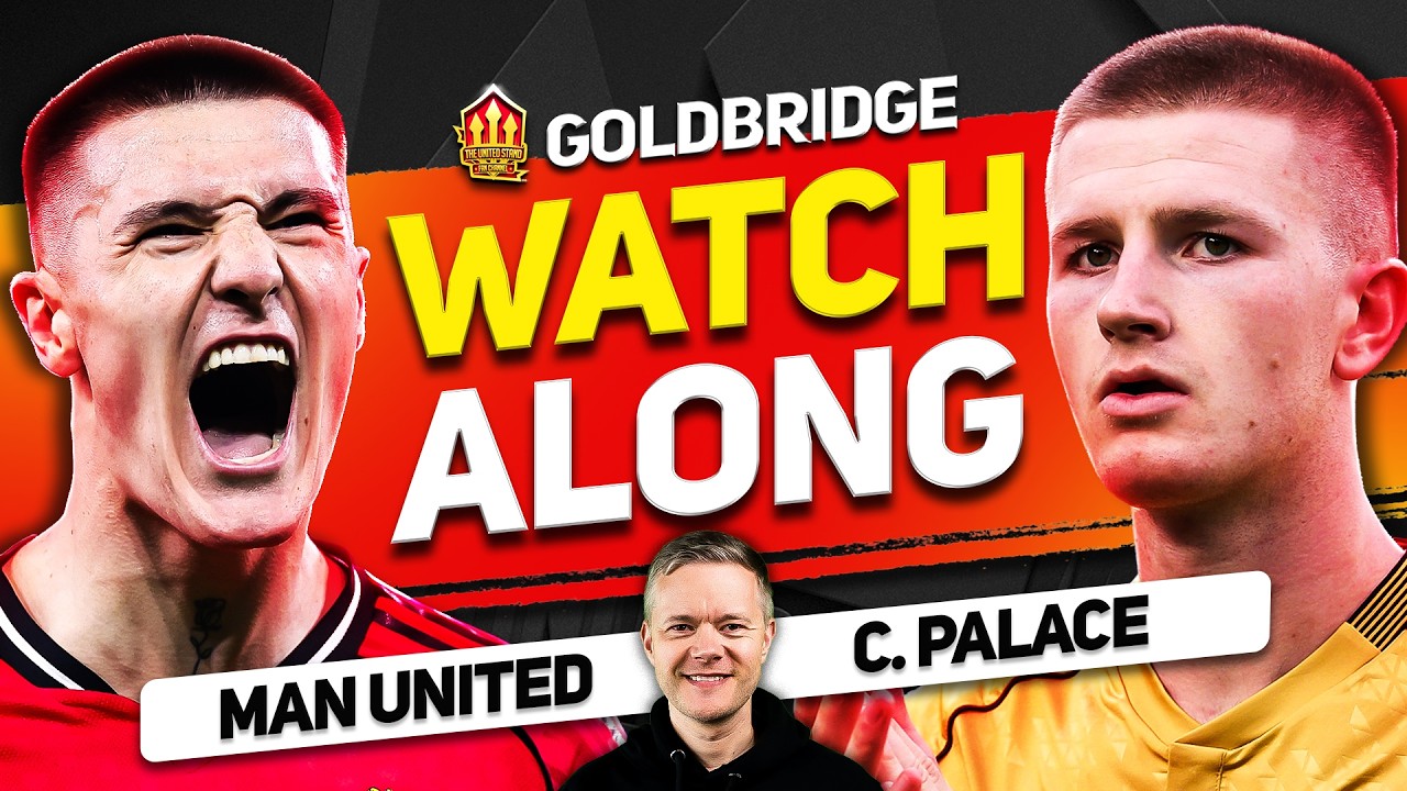 Man United vs Crystal Palace LIVE Watchalong With Mark GOLDBRIDGE