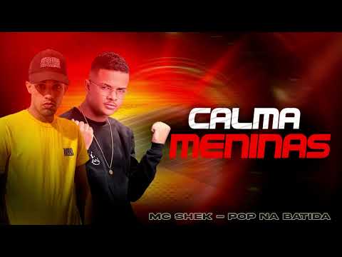 CALMA MENINAS POP NA BATIDA MC SHEK BREGA FUNK 2024