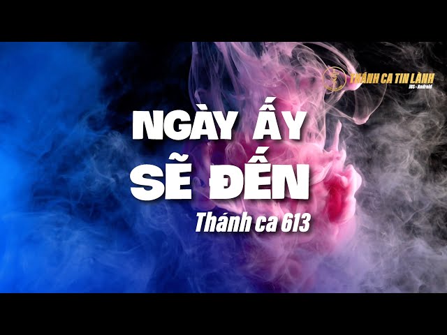 THÁNH CA  613 | NGÀY ẤY SẼ ĐẾN | KARAOKE THÁNH CA TIN LÀNH