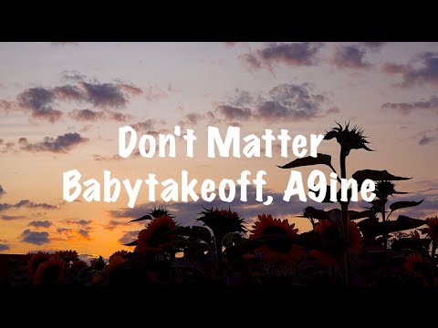 Babytakeoff x A9ine - Don't Matter (Lyrics)