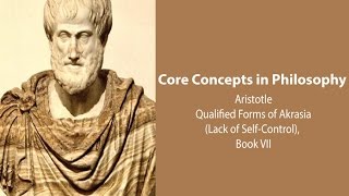 Aristotle on Qualified Forms of Akrasia (Nicomachean Ethics book 7) - Philosophy Core Concepts