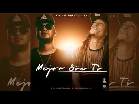 Kiko El Crazy ft T Y S   Mejor Sin Ti  AUDIO
