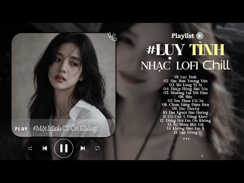 Nhạc Chill TikTok 2026 ♬ Lụy Tình - Chạnh Lòng Trong Em Lại Nhớ ♬ Nhạc Lofi Chill Top XH 2026 - Lofi