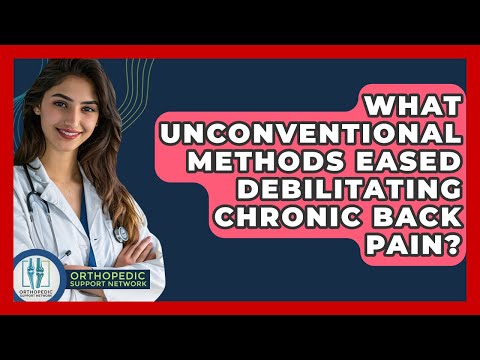 What Unconventional Methods Eased Debilitating Chronic Back Pain? - Orthopedic Support Network