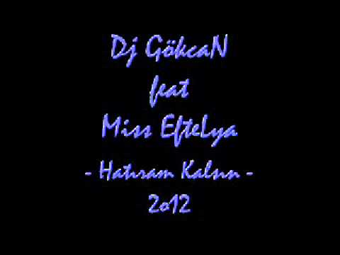 Dj GökcaN feat Miss EfteLya - Hatıram Kalsın - 2o12 -