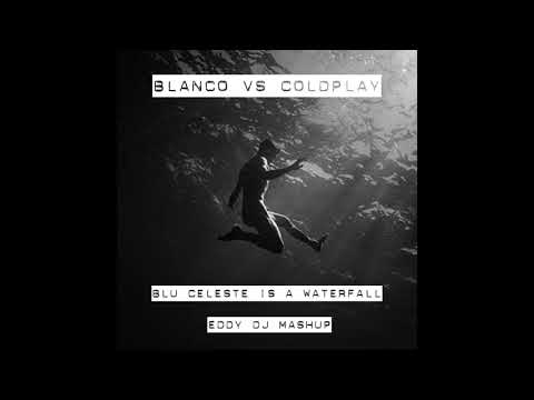 Blanco vs Coldplay   Blu Celeste Is A Waterfall Eddy Dj MAshUp
