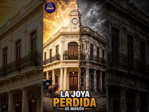 La Joya Perdida de Morón | La Triste Historia del Hotel Perla del Norte