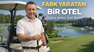  Sueno Golf Belek "Fark Yaratan Bir Otel" Gerçek Deneyim