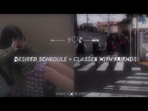desired schedule + classes with friends (forced subliminal)